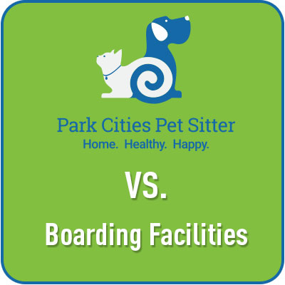 Park Cities Pet Sitter vs. Boarding Facilities